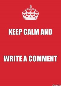 keep calm and Write a comment