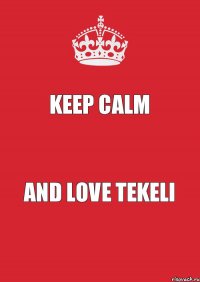 Keep Calm And Love Tekeli