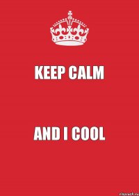 Keep calm And I cool