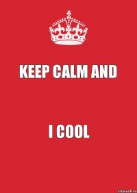 Keep calm And I cool