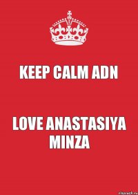 keep calm adn love anastasiya minza