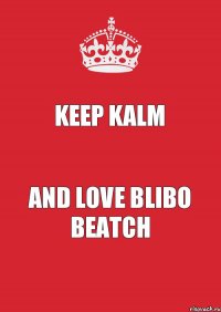 keep kalm and love BLIBO BEATCH