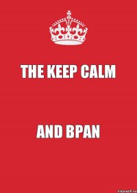 THE KEEP CALM and BPAN