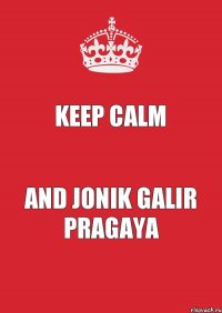 Keep Calm and Jonik Galir Pragaya