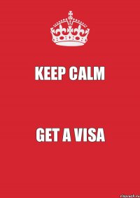 KEEP CALM GET A VISA