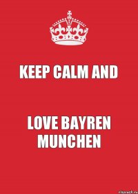 keep calm and love bayren munchen