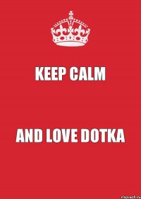 KEEP CALM AND LOVE DOTKA