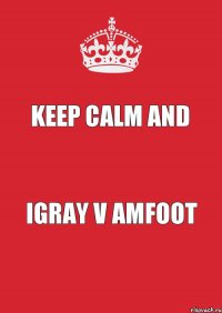 Keep calm And Igray v amfoot