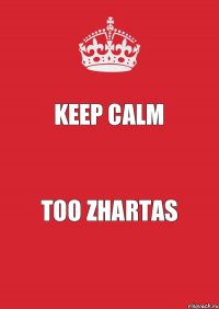 KEEP CALM TOO ZHARTAS