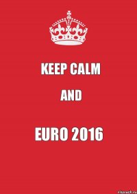 Keep calm And Euro 2016