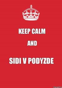 Keep Calm And Sidi v podyzde