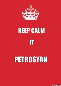 Keep calm it petrosyan