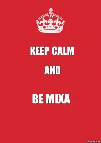 keep calm and be mixa