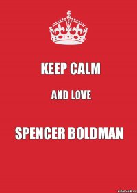 Keep calm And love Spencer Boldman