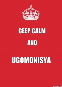 CEEP CALM And UGOMONISYA