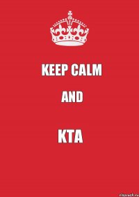 KEEP CALM And KTA