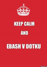 keep calm and ebash v dotku