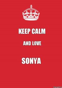 keep calm and love Sonya