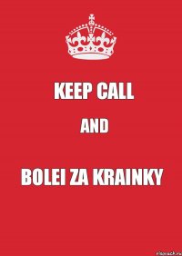 KEEP CALL AND BOLEI ZA KRAINKY