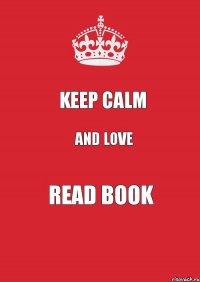 Keep Calm and love READ BOOK