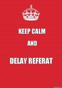 keep calm and Delay referat