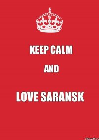 Keep calm And Love Saransk