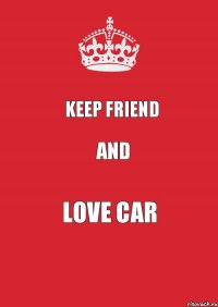 Keep friend And Love car