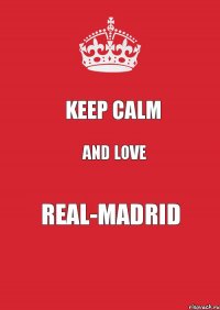 keep calm and love Real-Madrid