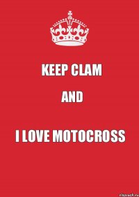 KEEP CLAM and I LOVE MOTOCROSS