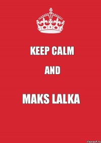 KEEP CALM AND MAKS LALKA