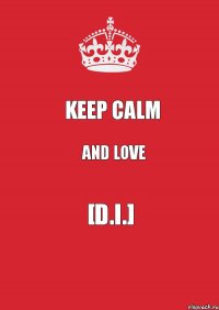 Keep Calm And Love [D.I.]