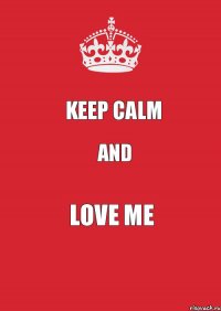 keep calm and love me