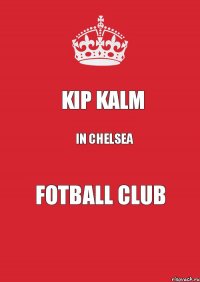 KIP Kalm IN chelsea FOTBALL CLUB