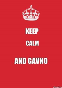 keep calm and GAVNO