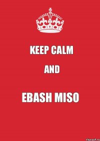 KEEP CALM and EBASH MISO