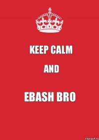 KEEP CALM AND EBASH BRO