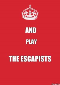 And play The Escapists