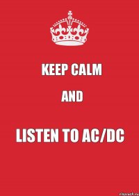 keep calm and listen to AC/DC