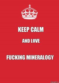 Keep calm And love Fucking mineralogy