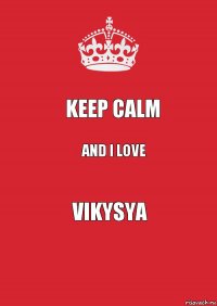 keep calm and i love vikysya