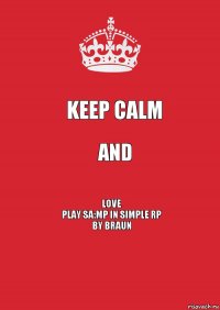 Keep Calm and Love
Play SA:MP in Simple RP
bY Braun