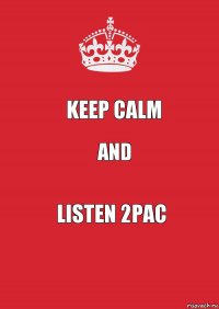 keep calm and listen 2pac