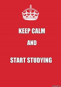 keep calm and start studying