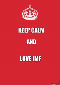 KEEP CALM AND LOVE IMF