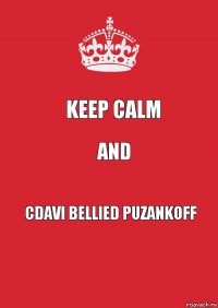 keep calm and cdavi bellied PUZANKOFF