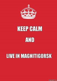 Keep calm and live in magnitigorsk