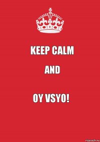 keep calm and oy vsyo!