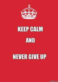 Keep calm And Never give up