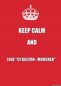 Keep Calm And Love "CF Bayern - Munchen"