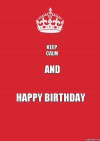 Keep
Calm And Happy Birthday